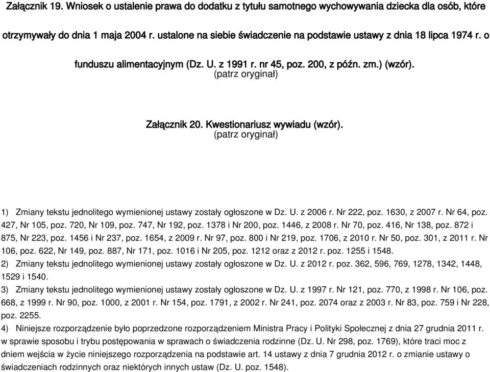 Kwestionariusz wywiadu (wzór). 1) Zmiany tekstu jednolitego wymienionej ustawy zostały ogłoszone w Dz. U. z 2006 r. Nr 222, poz. 1630, z 2007 r. Nr 64, poz. 427, Nr 105, poz. 720, Nr 109, poz.