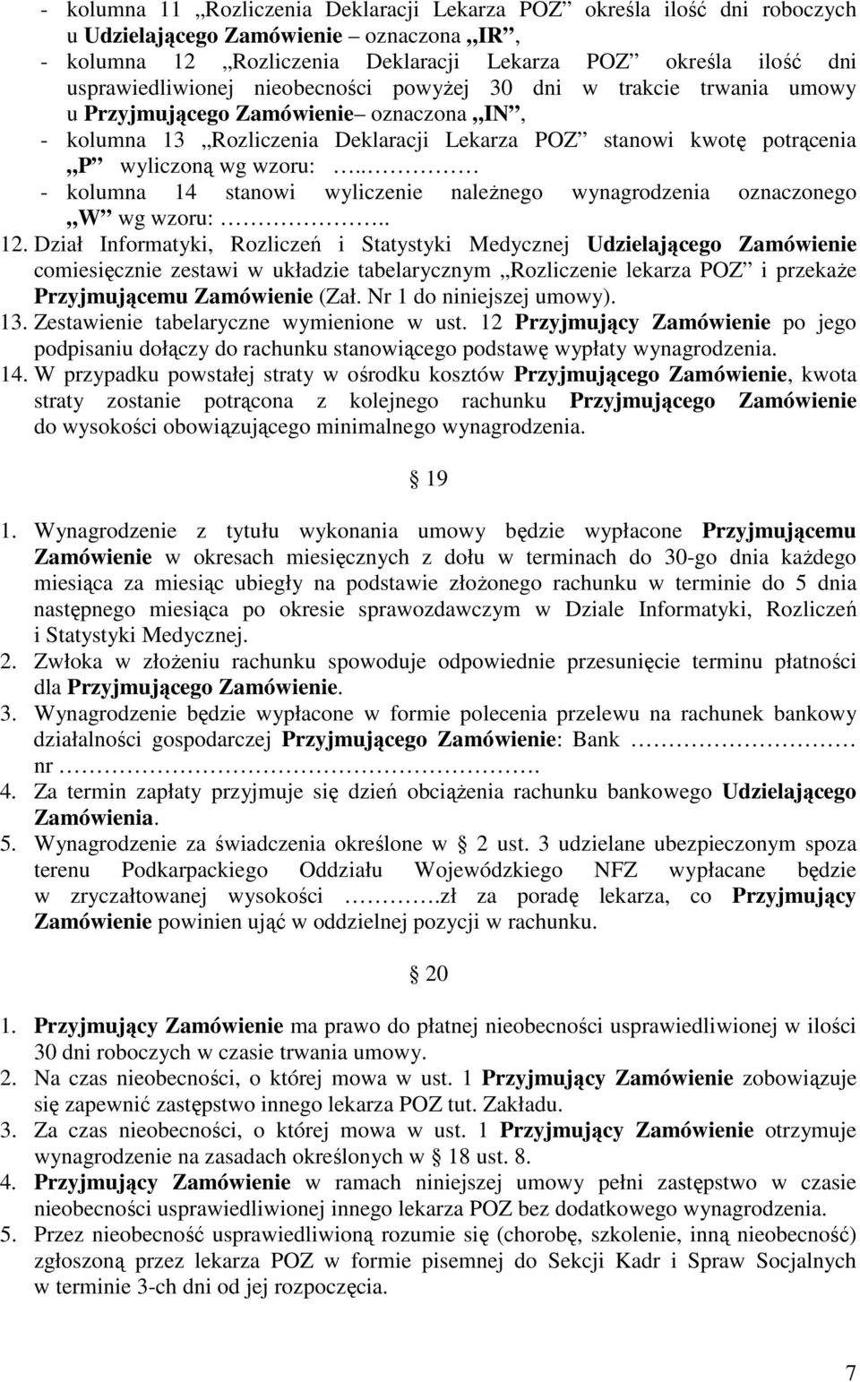 wzoru:.. - kolumna 14 stanowi wyliczenie naleŝnego wynagrodzenia oznaczonego W wg wzoru:.. 12.