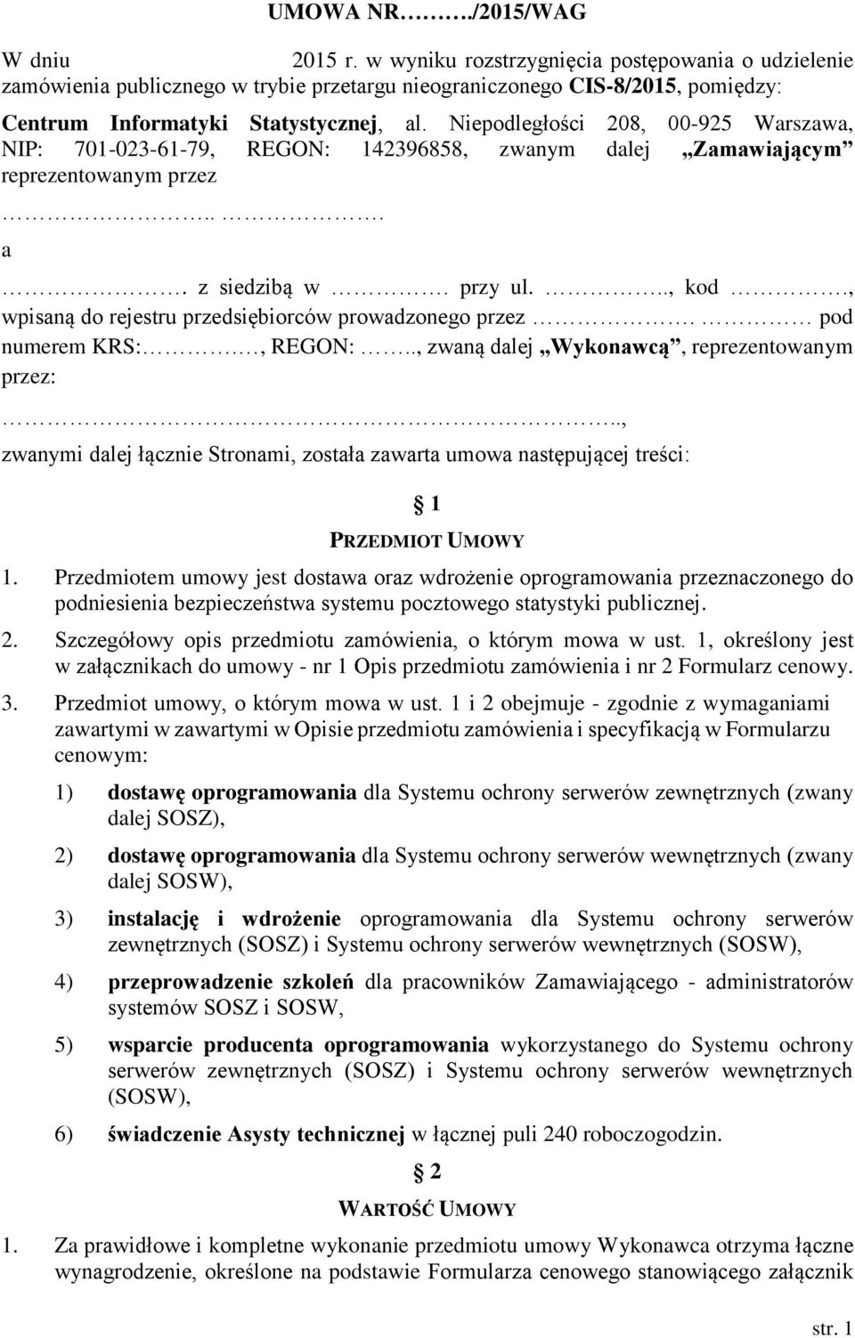 Niepodległości 208, 00-925 Warszawa, NIP: 701-023-61-79, REGON: 142396858, zwanym dalej Zamawiającym reprezentowanym przez... a. z siedzibą w. przy ul..., kod.