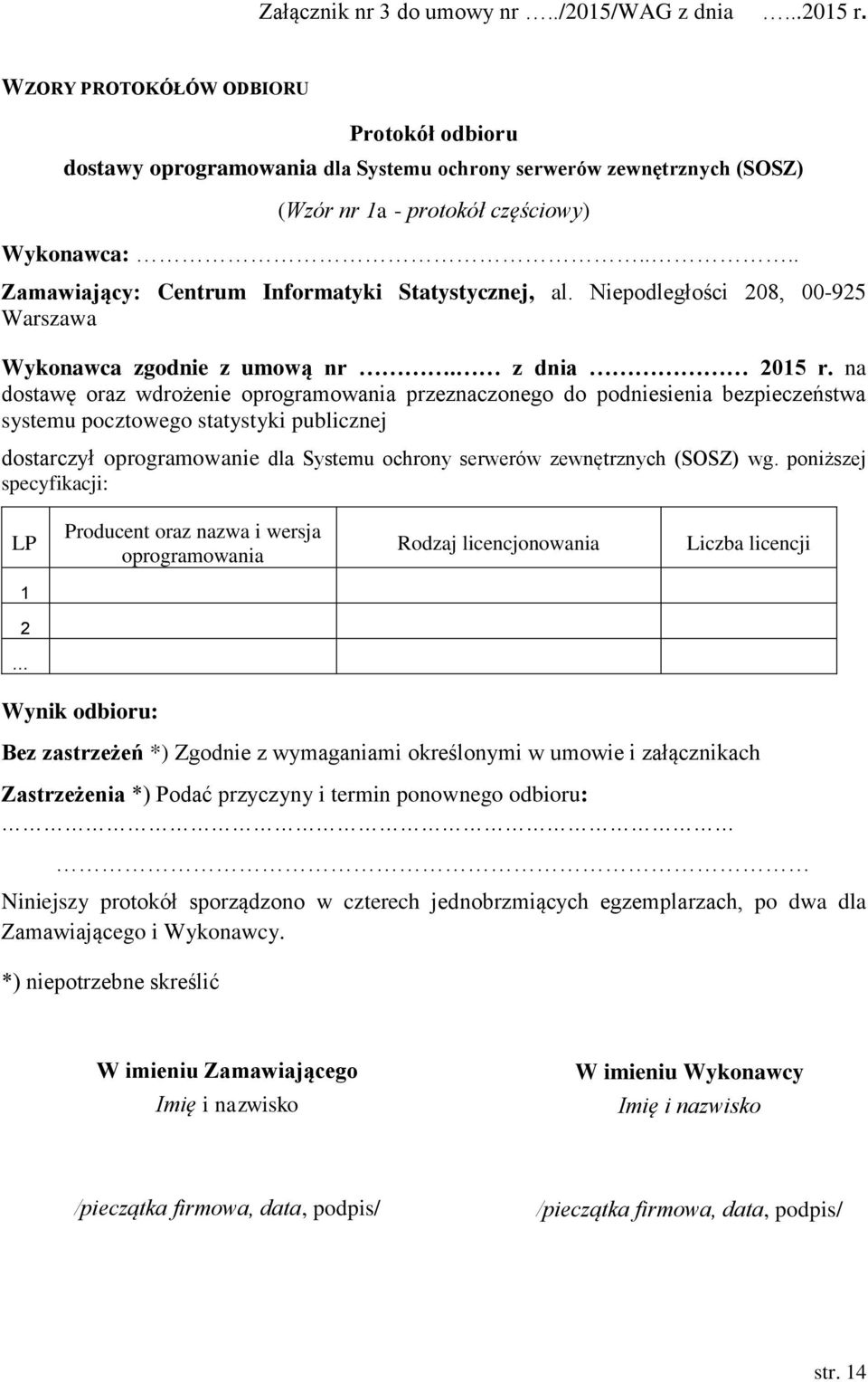 ... Zamawiający: Centrum Informatyki Statystycznej, al. Niepodległości 208, 00-925 Warszawa Wykonawca zgodnie z umową nr. z dnia 2015 r.