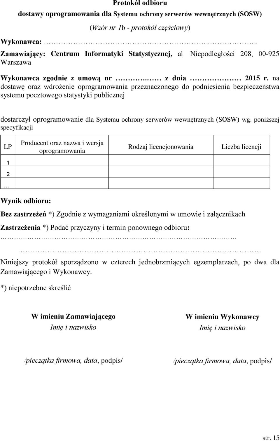 na dostawę oraz wdrożenie oprogramowania przeznaczonego do podniesienia bezpieczeństwa systemu pocztowego statystyki publicznej dostarczył oprogramowanie dla Systemu ochrony serwerów wewnętrznych
