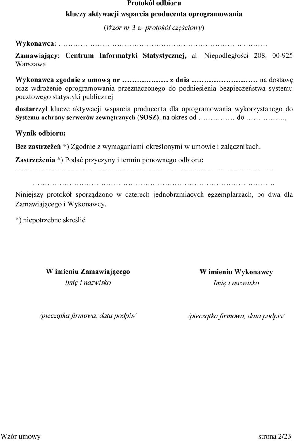 z dnia na dostawę oraz wdrożenie oprogramowania przeznaczonego do podniesienia bezpieczeństwa systemu pocztowego statystyki publicznej dostarczył klucze aktywacji wsparcia producenta dla