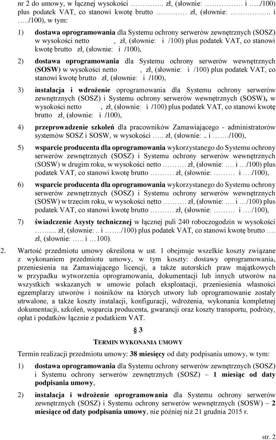 ./100), w tym: 1) dostawa oprogramowania dla Systemu ochrony serwerów zewnętrznych (SOSZ) w wysokości netto, zł, (słownie: i /100) plus podatek VAT, co stanowi kwotę brutto zł, (słownie: i /100), 2)