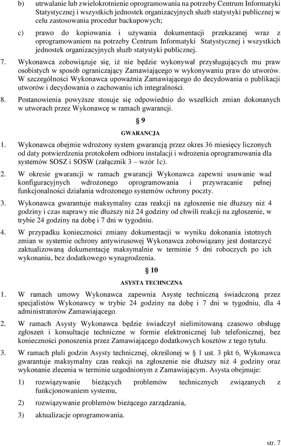 publicznej. 7. Wykonawca zobowiązuje się, iż nie będzie wykonywał przysługujących mu praw osobistych w sposób ograniczający Zamawiającego w wykonywaniu praw do utworów.