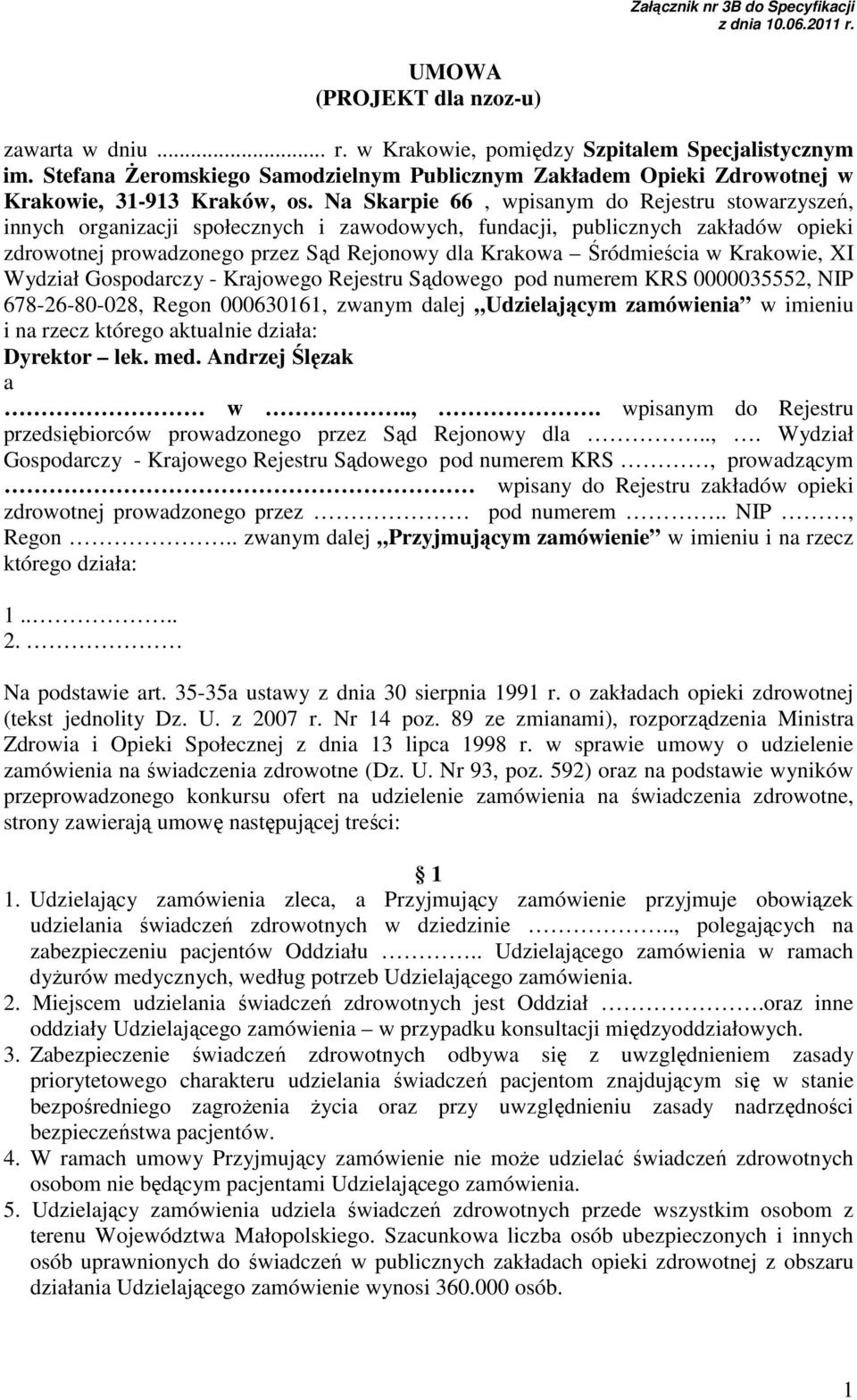 Na Skarpie 66, wpisanym do Rejestru stowarzyszeń, innych organizacji społecznych i zawodowych, fundacji, publicznych zakładów opieki zdrowotnej prowadzonego przez Sąd Rejonowy dla Krakowa Śródmieścia