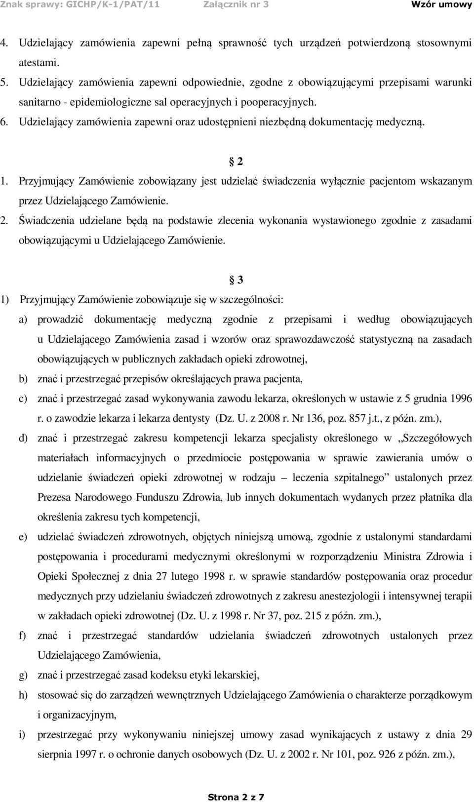 Udzielający zamówienia zapewni oraz udostępnieni niezbędną dokumentację medyczną. 2 1.