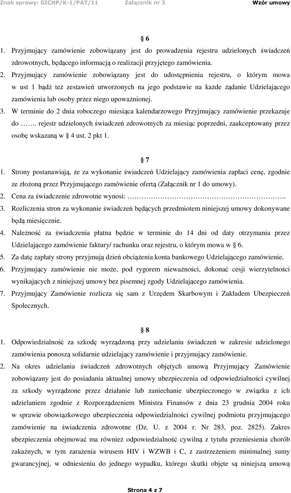 niego upoważnionej. 3. W terminie do 2 dnia roboczego miesiąca kalendarzowego Przyjmujący zamówienie przekazuje do.