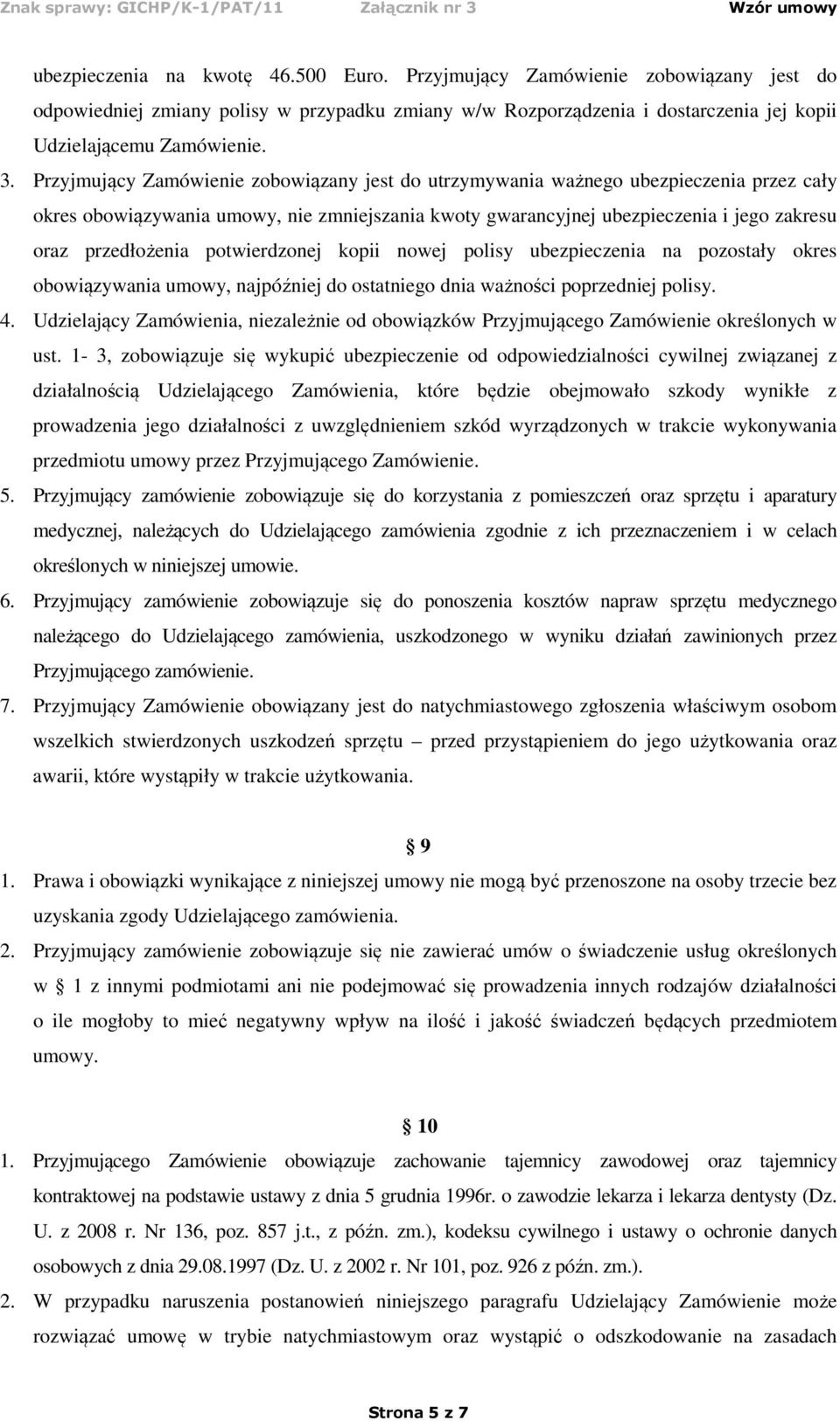 potwierdzonej kopii nowej polisy ubezpieczenia na pozostały okres obowiązywania umowy, najpóźniej do ostatniego dnia ważności poprzedniej polisy. 4.