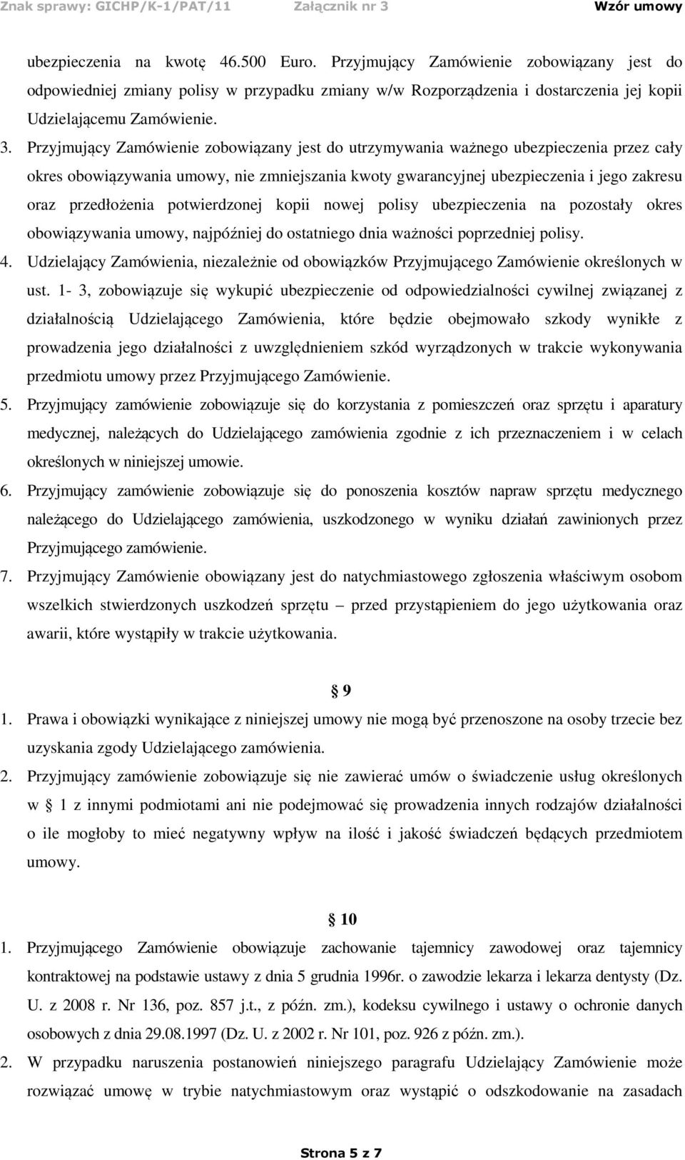 potwierdzonej kopii nowej polisy ubezpieczenia na pozostały okres obowiązywania umowy, najpóźniej do ostatniego dnia ważności poprzedniej polisy. 4.