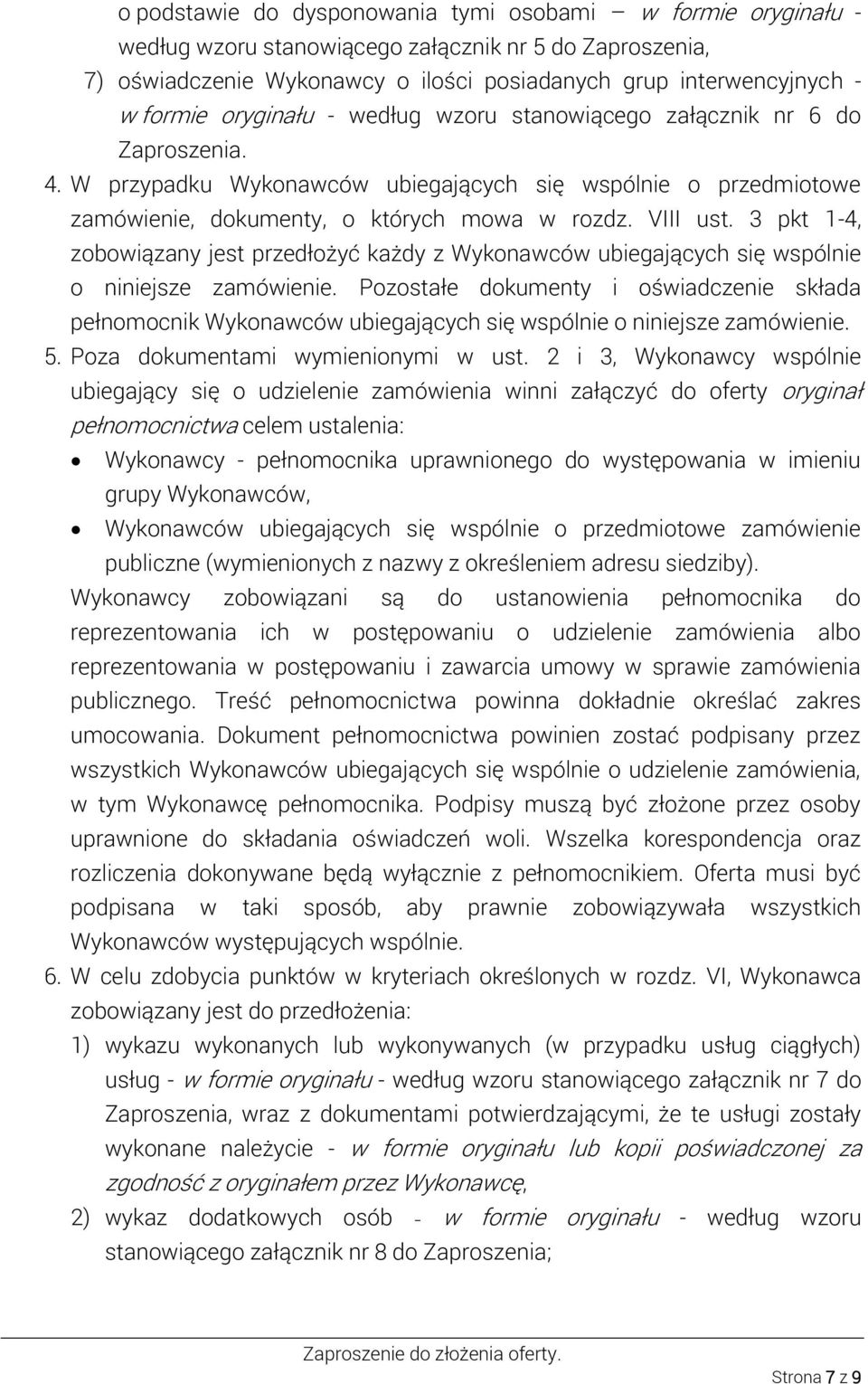 3 pkt 1-4, zobowiązany jest przedłożyć każdy z Wykonawców ubiegających się wspólnie o niniejsze zamówienie.