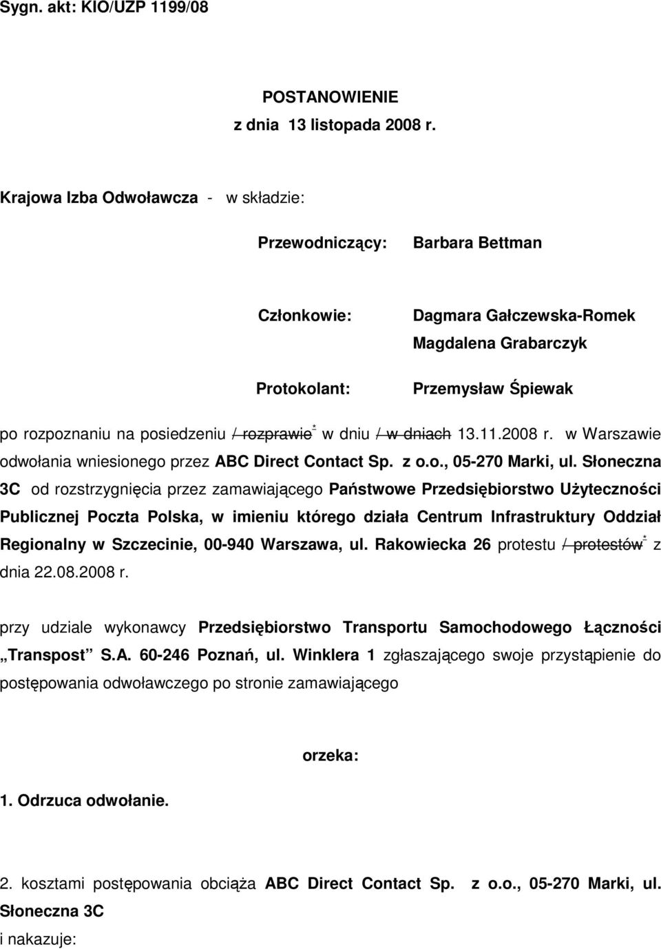 rozprawie * w dniu / w dniach 13.11.2008 r. w Warszawie odwołania wniesionego przez ABC Direct Contact Sp. z o.o., 05-270 Marki, ul.