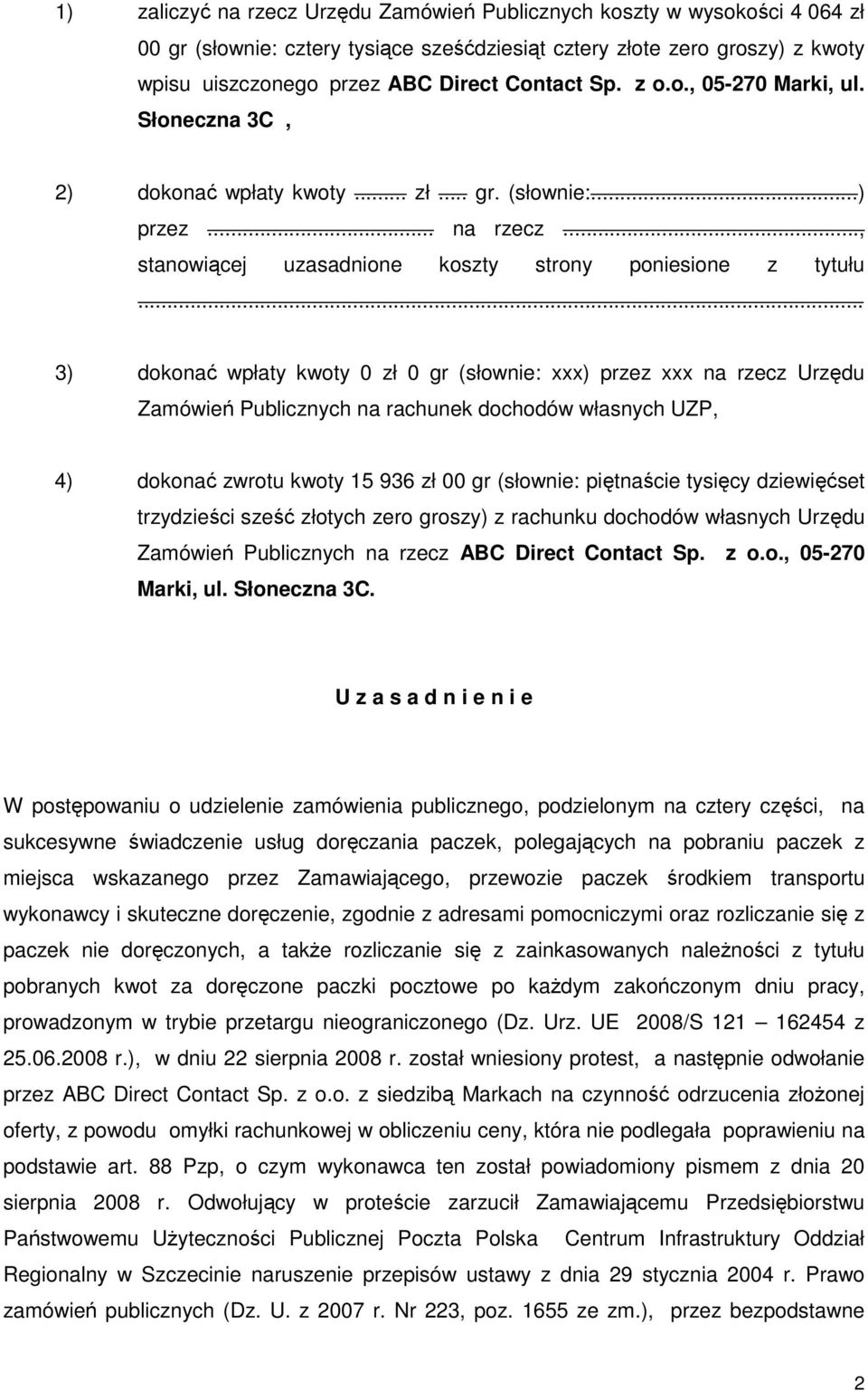 .. 3) dokonać wpłaty kwoty 0 zł 0 gr (słownie: xxx) przez xxx na rzecz Urzędu Zamówień Publicznych na rachunek dochodów własnych UZP, 4) dokonać zwrotu kwoty 15 936 zł 00 gr (słownie: piętnaście
