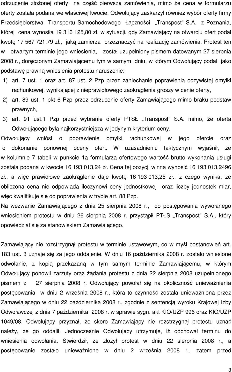 w sytuacji, gdy Zamawiający na otwarciu ofert podał kwotę 17 567 721,79 zł., jaką zamierza przeznaczyć na realizację zamówienia.