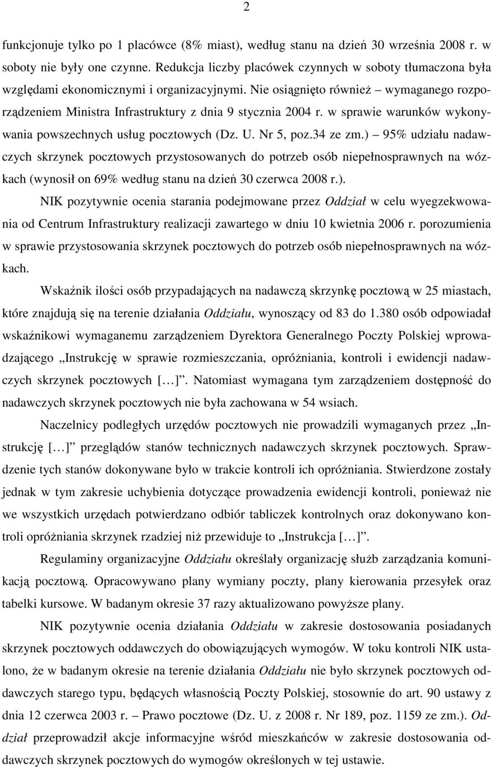 Nie osiągnięto równieŝ wymaganego rozporządzeniem Ministra Infrastruktury z dnia 9 stycznia 2004 r. w sprawie warunków wykonywania powszechnych usług pocztowych (Dz. U. Nr 5, poz.34 ze zm.