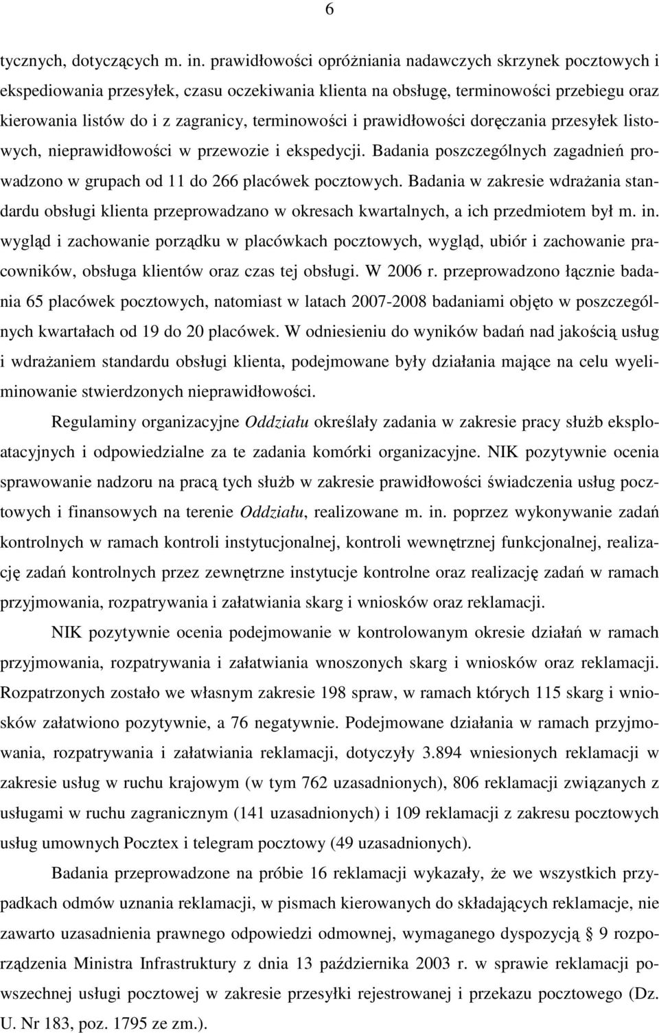 i prawidłowości doręczania przesyłek listowych, nieprawidłowości w przewozie i ekspedycji. Badania poszczególnych zagadnień prowadzono w grupach od 11 do 266 placówek pocztowych.