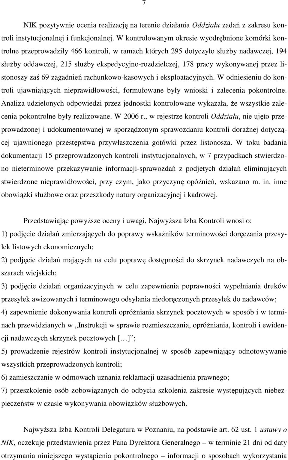 pracy wykonywanej przez listonoszy zaś 69 zagadnień rachunkowo-kasowych i eksploatacyjnych. W odniesieniu do kontroli ujawniających nieprawidłowości, formułowane były wnioski i zalecenia pokontrolne.