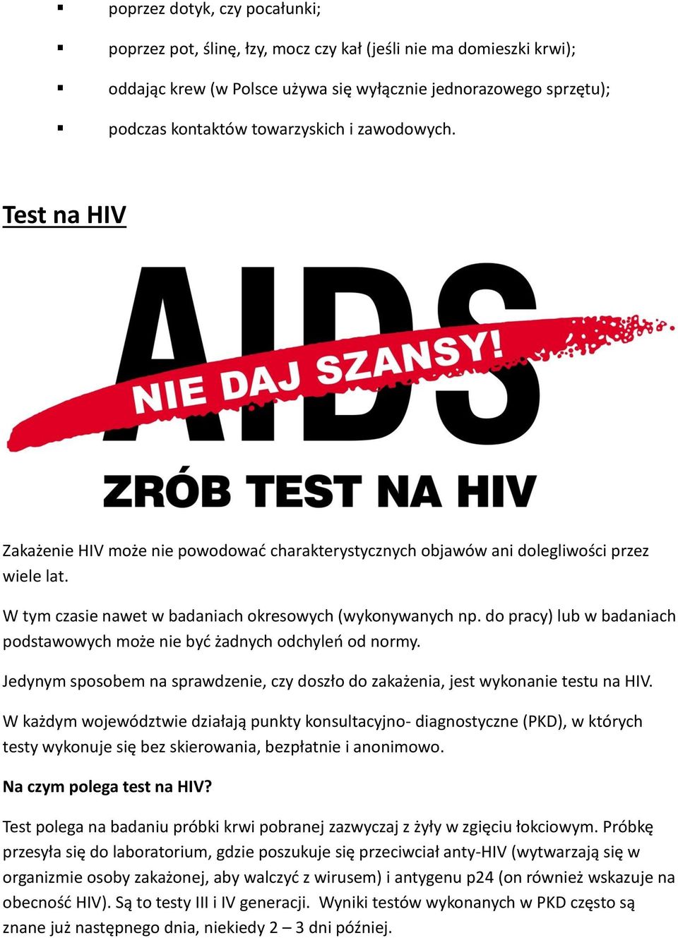 do pracy) lub w badaniach podstawowych może nie być żadnych odchyleń od normy. Jedynym sposobem na sprawdzenie, czy doszło do zakażenia, jest wykonanie testu na HIV.