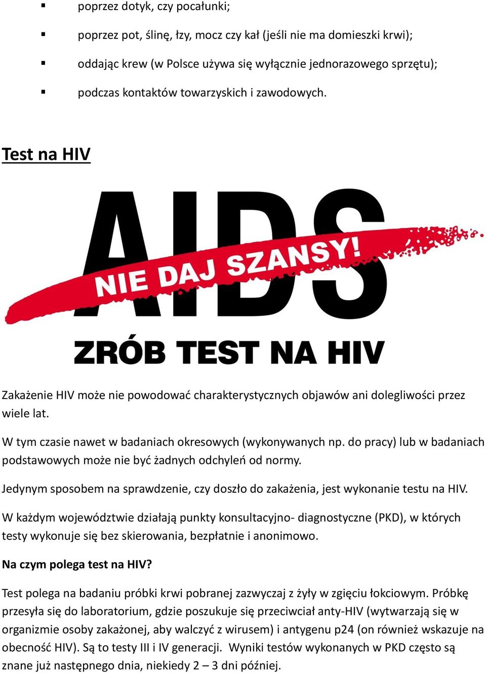do pracy) lub w badaniach podstawowych może nie być żadnych odchyleń od normy. Jedynym sposobem na sprawdzenie, czy doszło do zakażenia, jest wykonanie testu na HIV.