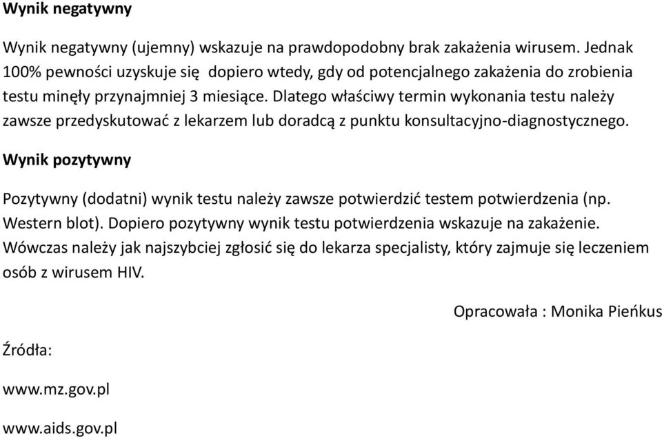 Dlatego właściwy termin wykonania testu należy zawsze przedyskutować z lekarzem lub doradcą z punktu konsultacyjno-diagnostycznego.