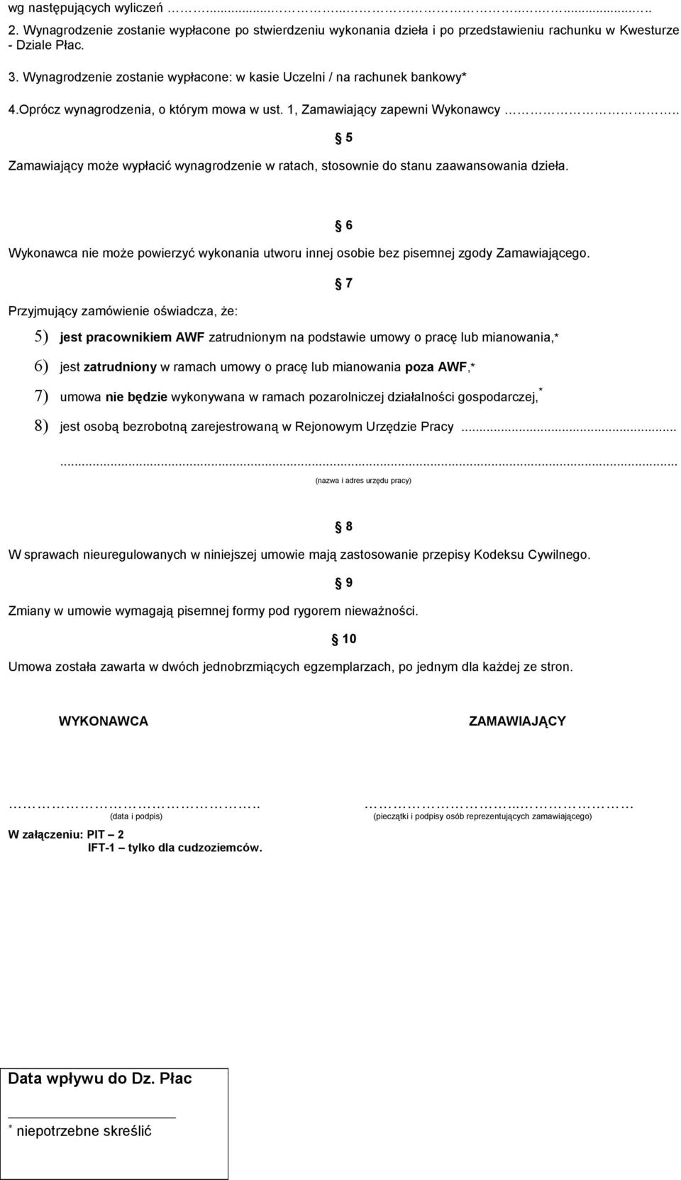 . Zamawiający może wypłacić wynagrodzenie w ratach, stosownie do stanu zaawansowania dzieła. 5 6 Wykonawca nie może powierzyć wykonania utworu innej osobie bez pisemnej zgody Zamawiającego.