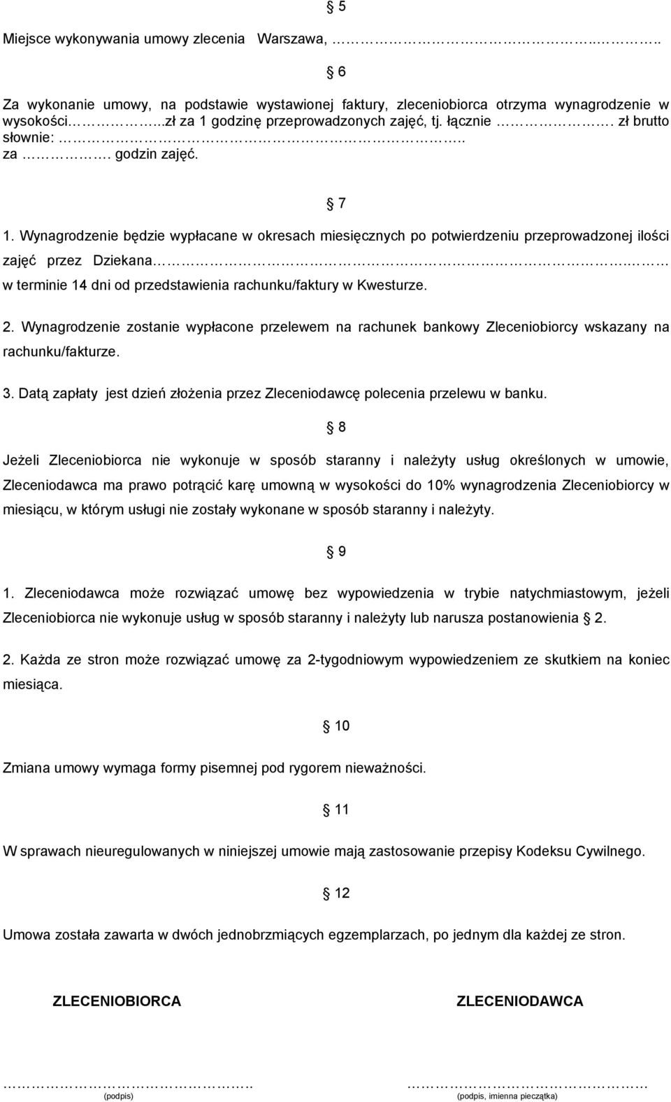 w terminie 14 dni od przedstawienia rachunku/faktury w Kwesturze. 2. Wynagrodzenie zostanie wypłacone przelewem na rachunek bankowy Zleceniobiorcy wskazany na rachunku/fakturze. 3.