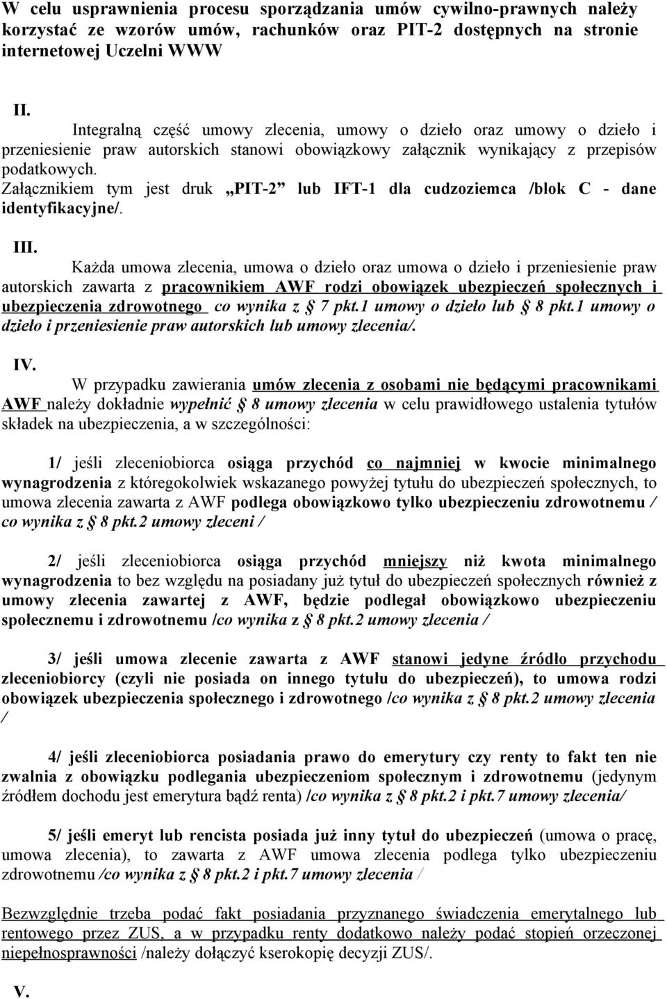 Załącznikiem tym jest druk PIT-2 lub IFT-1 dla cudzoziemca /blok C - dane identyfikacyjne/. III.