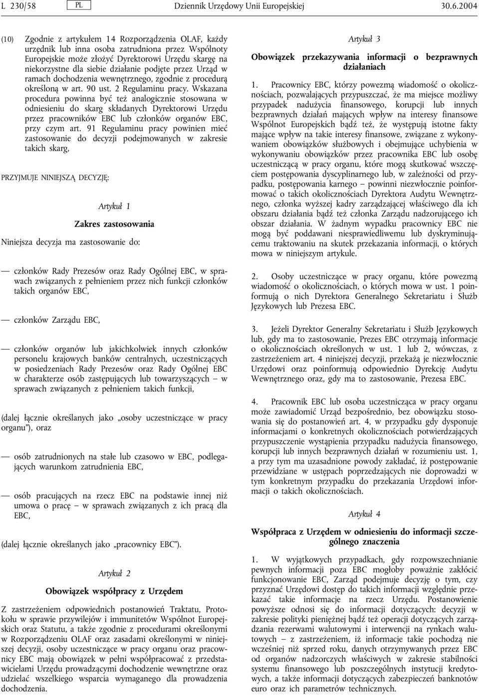 podjęte przez Urząd w ramach dochodzenia wewnętrznego, zgodnie z procedurą określoną w art. 90 ust. 2 Regulaminu pracy.