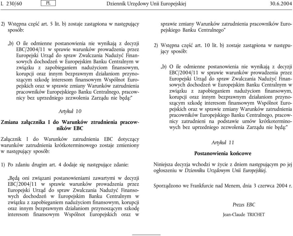 przynoszącym szkodę interesom finansowym Wspólnot Europejskich oraz w sprawie zmiany Warunków zatrudnienia pracowników Europejskiego Banku Centralnego, pracownicy bez uprzedniego zezwolenia Zarządu