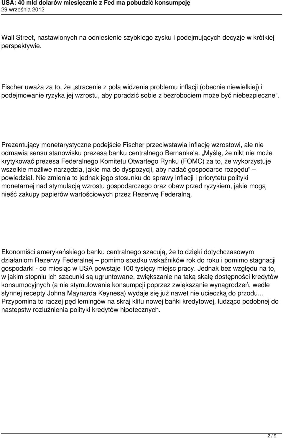 Prezentujący monetarystyczne podejście Fischer przeciwstawia inflację wzrostowi, ale nie odmawia sensu stanowisku prezesa banku centralnego Bernanke'a.