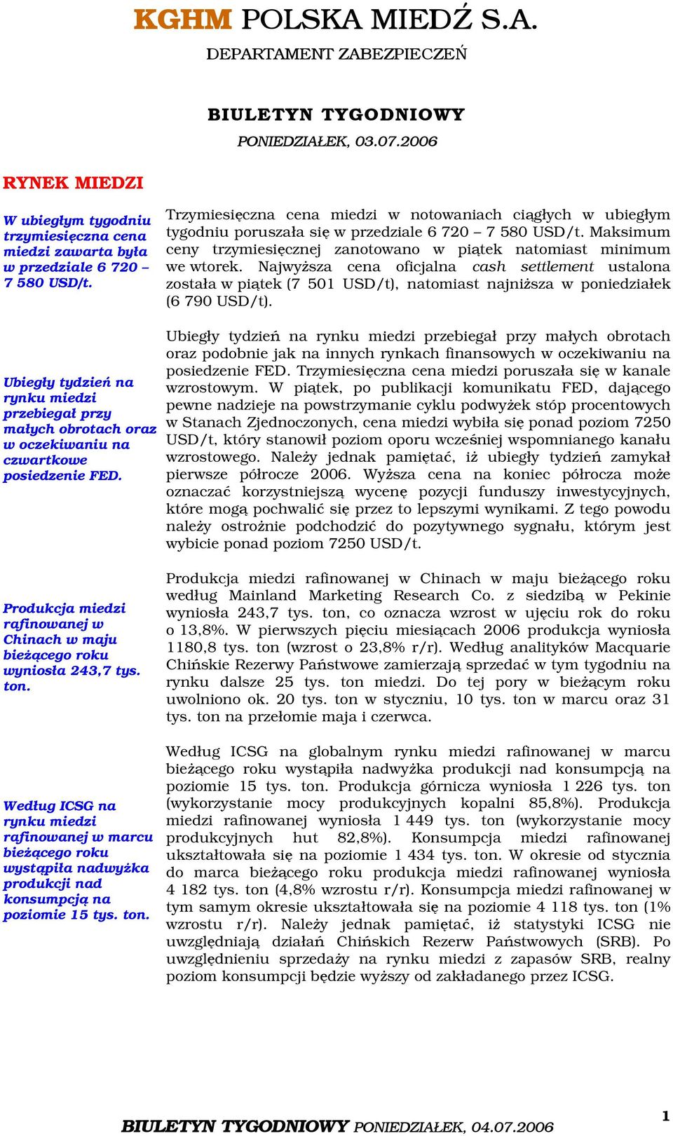 Najwyższa cena oficjalna cash settlement ustalona została w piątek (7 501 USD/t), natomiast najniższa w poniedziałek (6 790 USD/t).