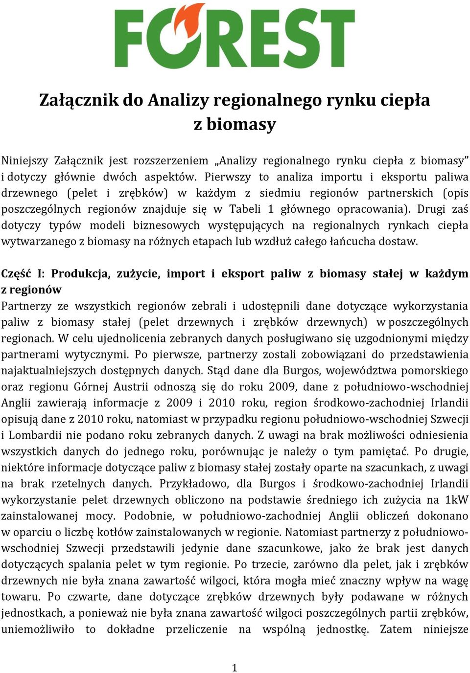 Drugi zaś dotyczy typów modeli biznesowych występujących na regionalnych rynkach ciepła wytwarzanego z biomasy na różnych etapach lub wzdłuż całego łańcucha dostaw.