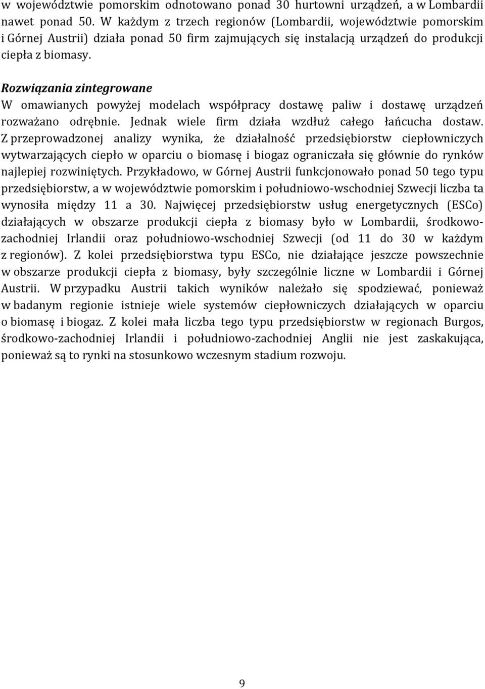 Rozwiązania zintegrowane W omawianych powyżej modelach współpracy dostawę paliw i dostawę urządzeń rozważano odrębnie. Jednak wiele firm działa wzdłuż całego łańcucha dostaw.