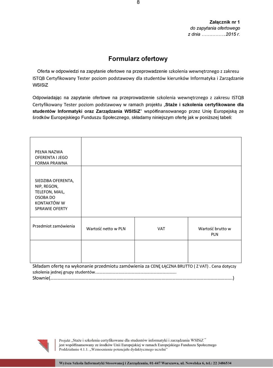 Zarządzanie WSISiZ Odpowiadając na zapytanie ofertowe na przeprowadzenie szkolenia wewnętrznego z zakresu ISTQB Certyfikowany Tester poziom podstawowy w ramach projektu Staże i szkolenia