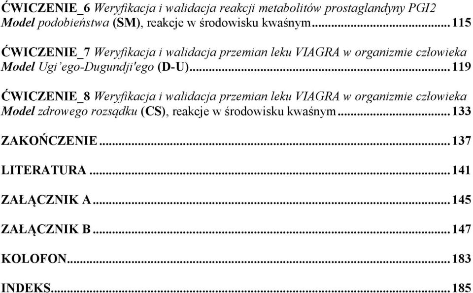 .. 119 ĆWICZENIE_8 Weryfikacja i walidacja przemian leku VIAGRA w organizmie człowieka Model zdrowego rozsądku (CS), reakcje w