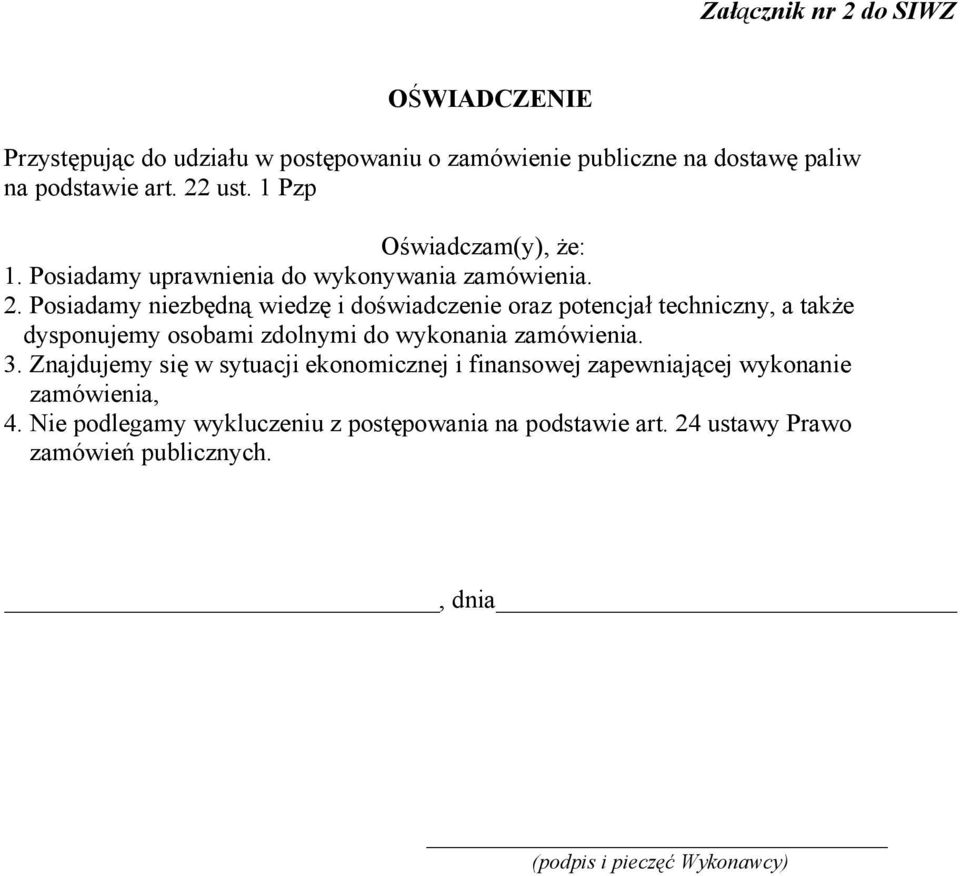 Posiadamy niezbędną wiedzę i doświadczenie oraz potencjał techniczny, a także dysponujemy osobami zdolnymi do wykonania zamówienia. 3.