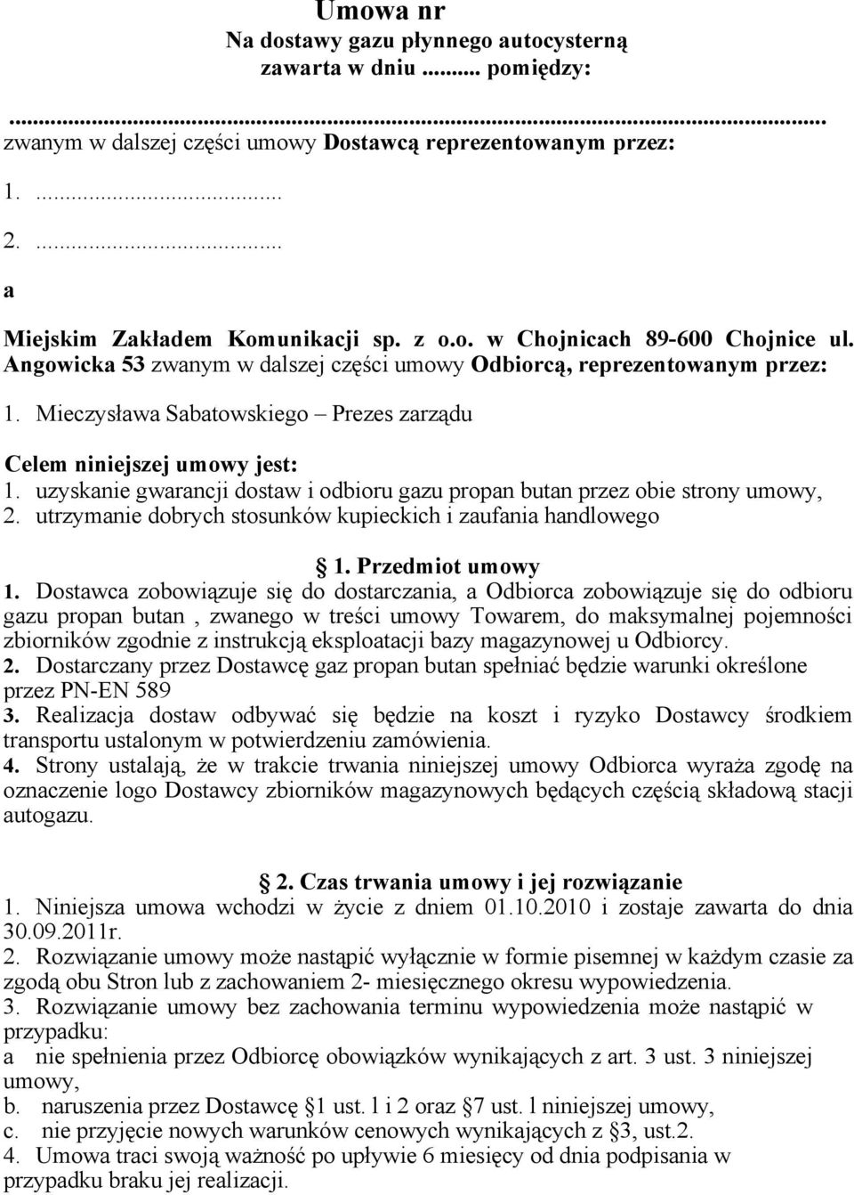 uzyskanie gwarancji dostaw i odbioru gazu propan butan przez obie strony umowy, 2. utrzymanie dobrych stosunków kupieckich i zaufania handlowego 1. Przedmiot umowy 1.