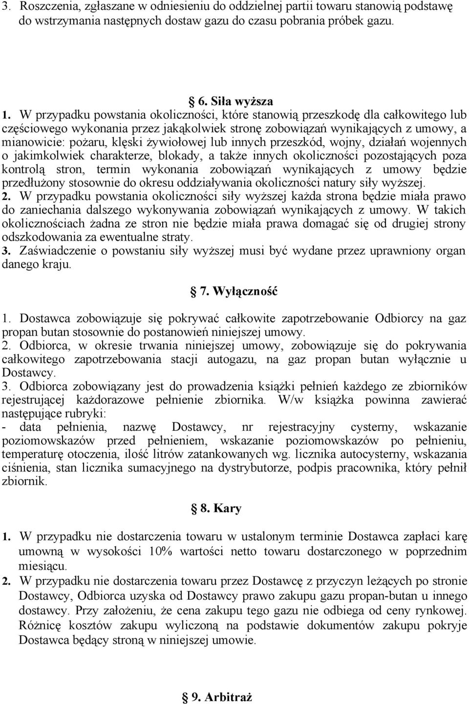 żywiołowej lub innych przeszkód, wojny, działań wojennych o jakimkolwiek charakterze, blokady, a także innych okoliczności pozostających poza kontrolą stron, termin wykonania zobowiązań wynikających
