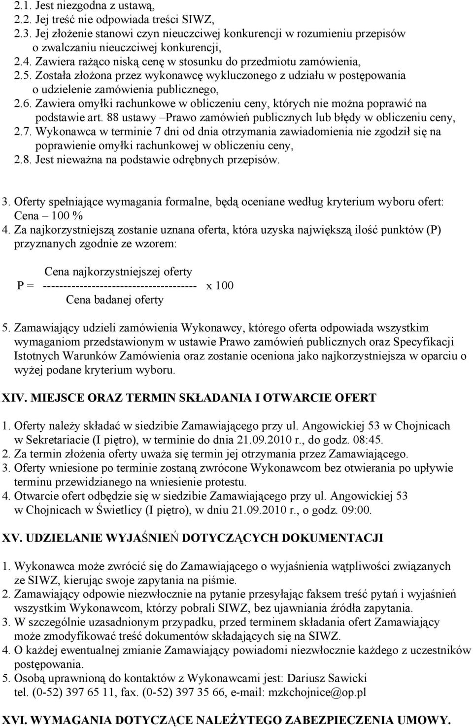 Zawiera omyłki rachunkowe w obliczeniu ceny, których nie można poprawić na podstawie art. 88 ustawy Prawo zamówień publicznych lub błędy w obliczeniu ceny, 2.7.