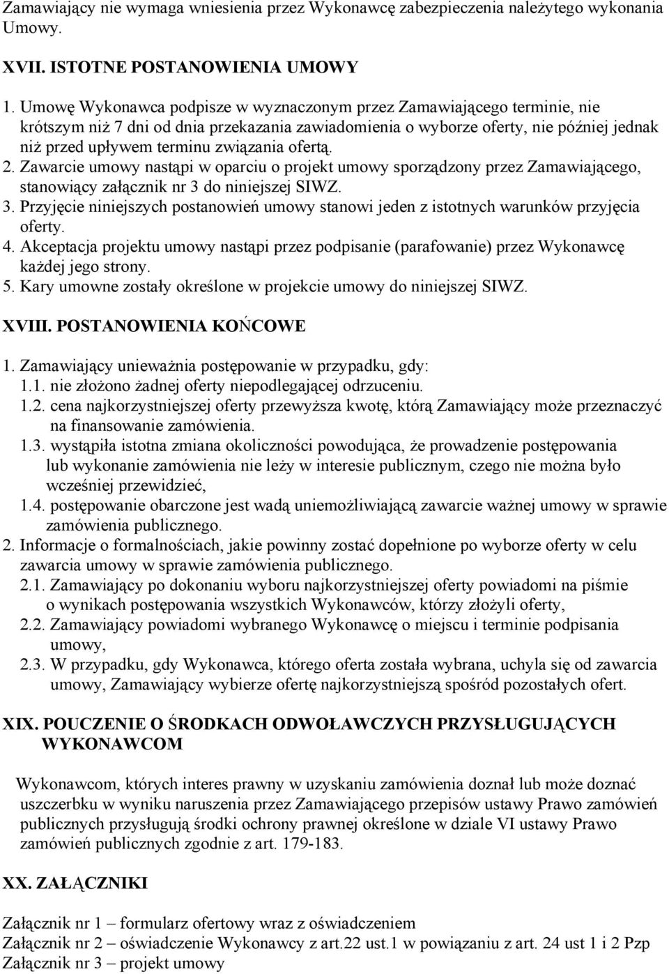ofertą. 2. Zawarcie umowy nastąpi w oparciu o projekt umowy sporządzony przez Zamawiającego, stanowiący załącznik nr 3 