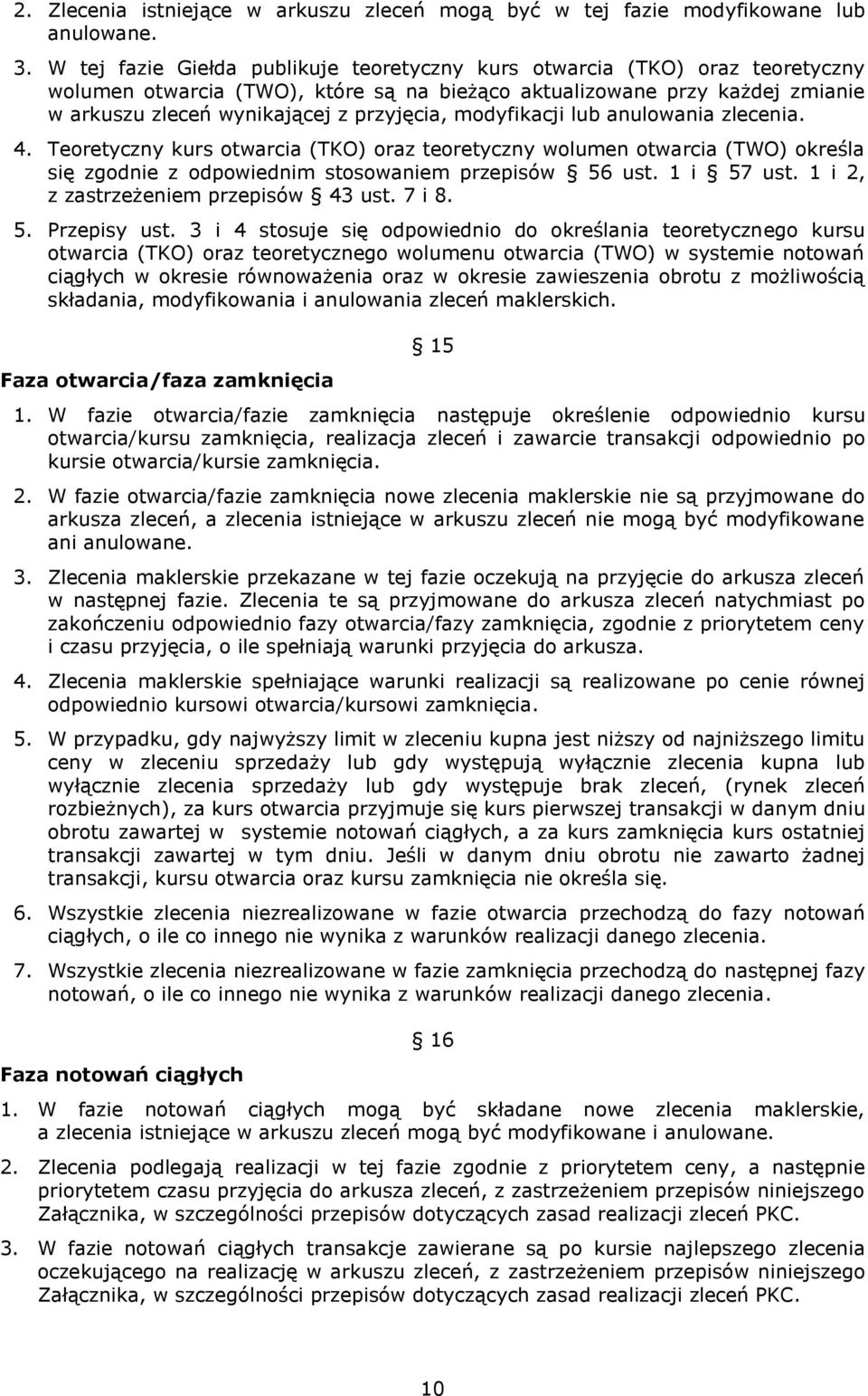 modyfikacji lub anulowania zlecenia. 4. Teoretyczny kurs otwarcia (TKO) oraz teoretyczny wolumen otwarcia (TWO) określa się zgodnie z odpowiednim stosowaniem przepisów 56 ust. 1 i 57 ust.