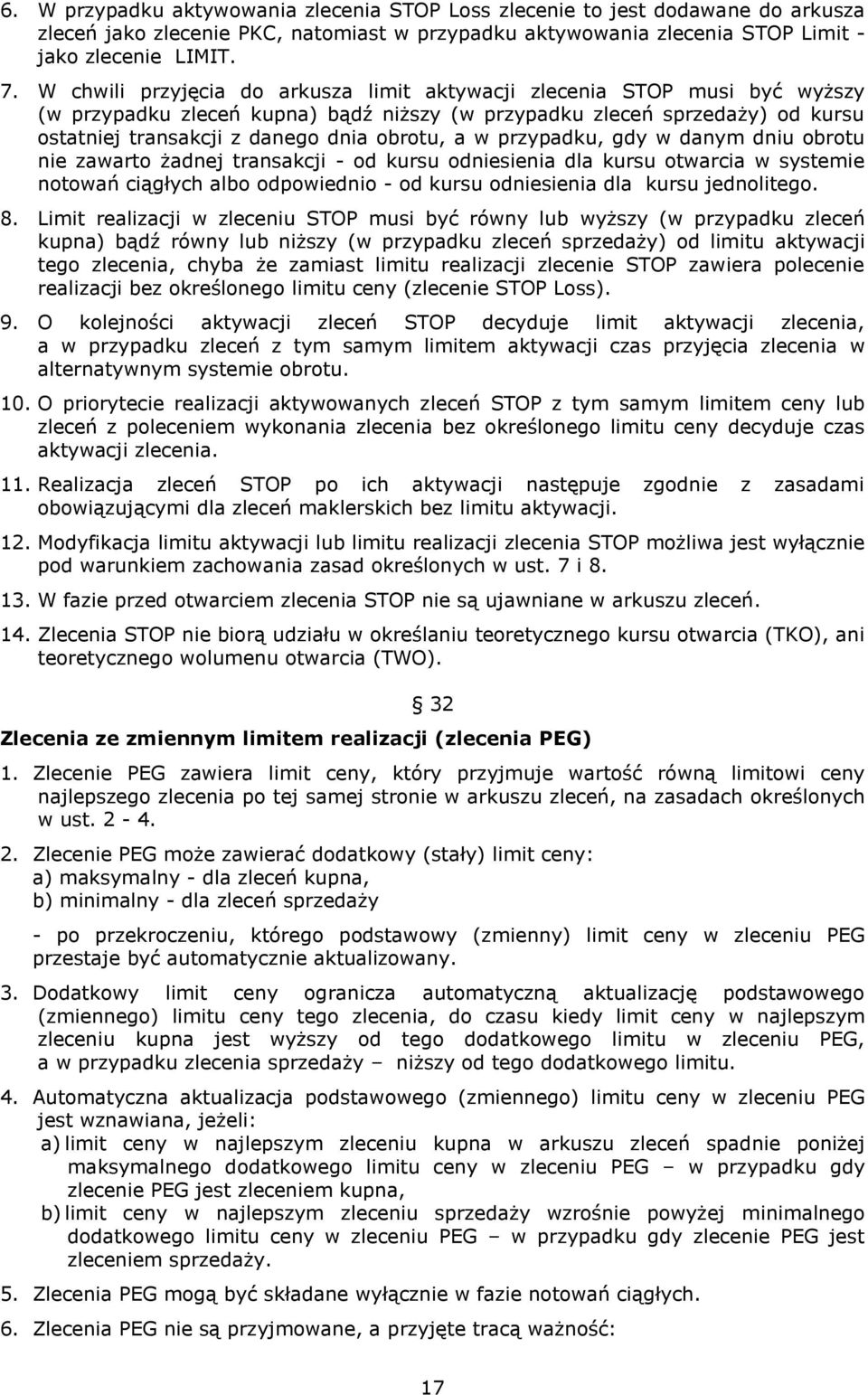 w przypadku, gdy w danym dniu obrotu nie zawarto żadnej transakcji - od kursu odniesienia dla kursu otwarcia w systemie notowań ciągłych albo odpowiednio - od kursu odniesienia dla kursu jednolitego.