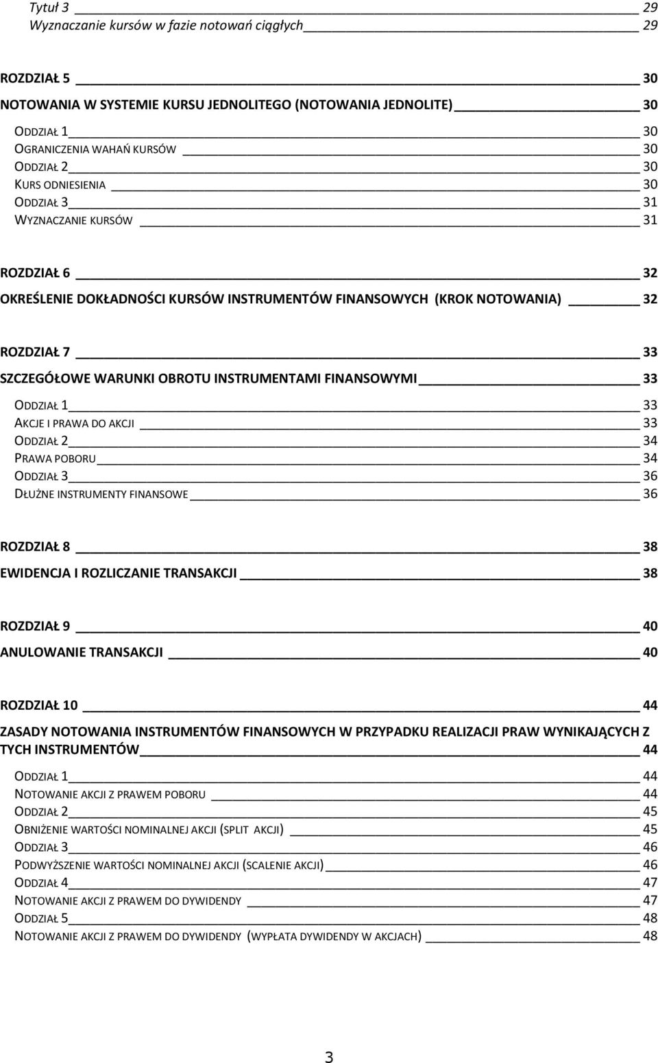 FINANSOWYMI 33 ODDZIAŁ 1 33 AKCJE I PRAWA DO AKCJI 33 ODDZIAŁ 2 34 PRAWA POBORU 34 ODDZIAŁ 3 36 DŁUŻNE INSTRUMENTY FINANSOWE 36 ROZDZIAŁ 8 38 EWIDENCJA I ROZLICZANIE TRANSAKCJI 38 ROZDZIAŁ 9 40