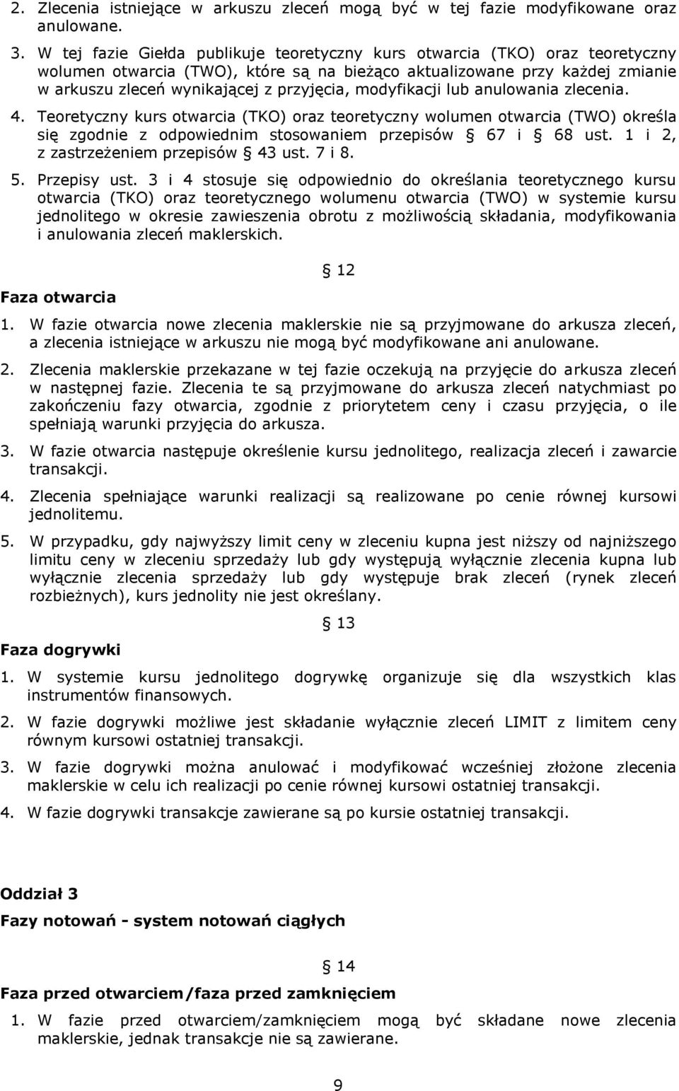 modyfikacji lub anulowania zlecenia. 4. Teoretyczny kurs otwarcia (TKO) oraz teoretyczny wolumen otwarcia (TWO) określa się zgodnie z odpowiednim stosowaniem przepisów 67 i 68 ust.