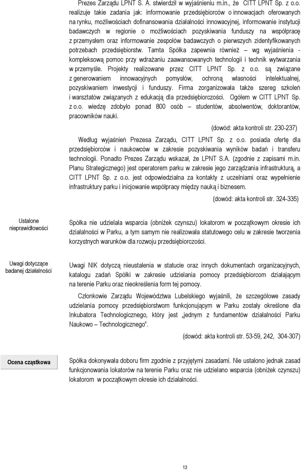 o możliwościach pozyskiwania funduszy na współpracę z przemysłem oraz informowanie zespołów badawczych o pierwszych zidentyfikowanych potrzebach przedsiębiorstw.
