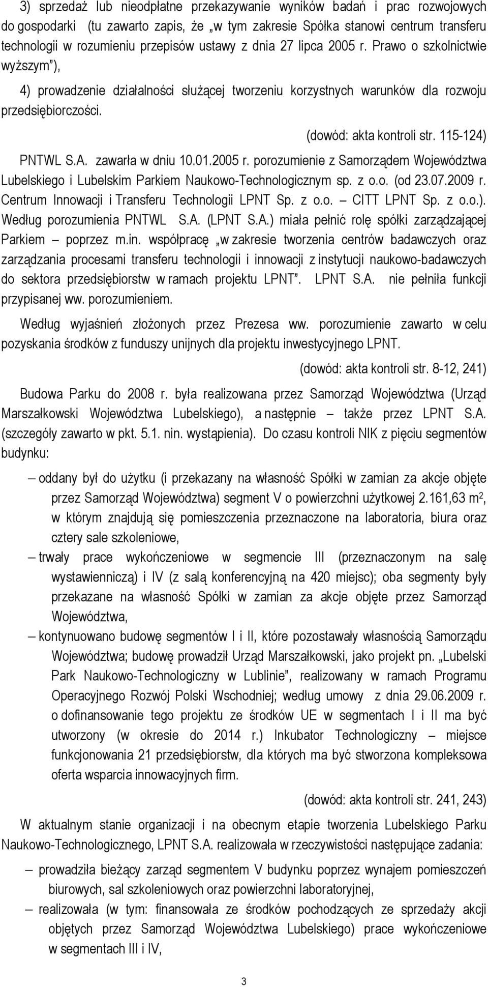115-124) PNTWL S.A. zawarła w dniu 10.01.2005 r. porozumienie z Samorządem Województwa Lubelskiego i Lubelskim Parkiem Naukowo-Technologicznym sp. z o.o. (od 23.07.2009 r.