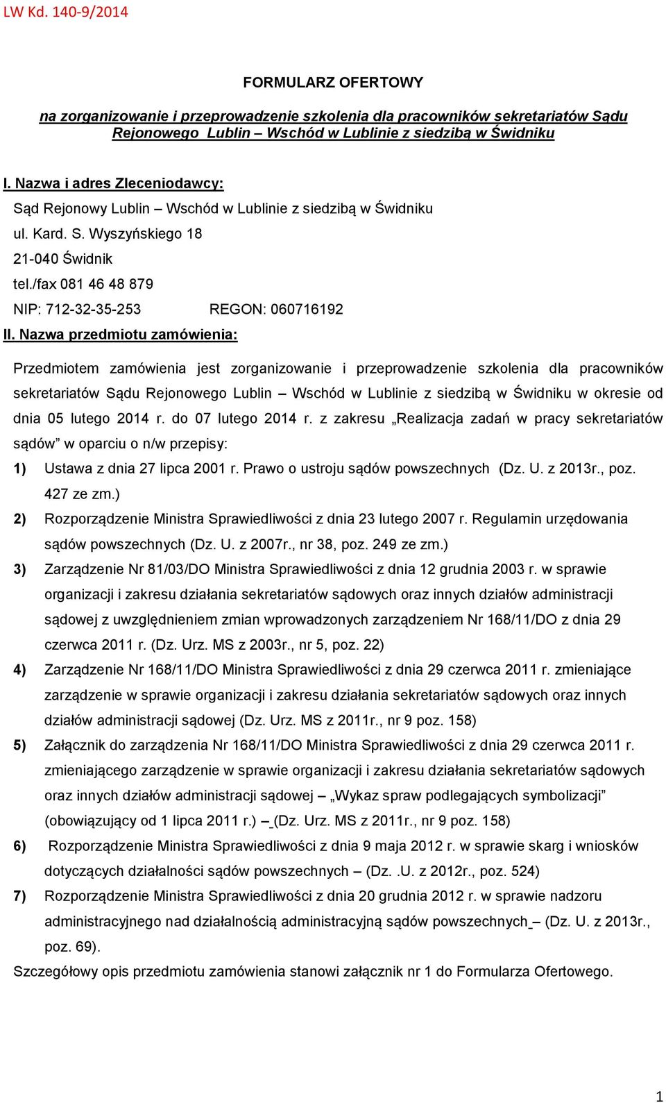 Nazwa przedmiotu zamówienia: Przedmiotem zamówienia jest zorganizowanie i przeprowadzenie szkolenia dla pracowników sekretariatów Sądu Rejonowego Lublin Wschód w Lublinie z siedzibą w Świdniku w