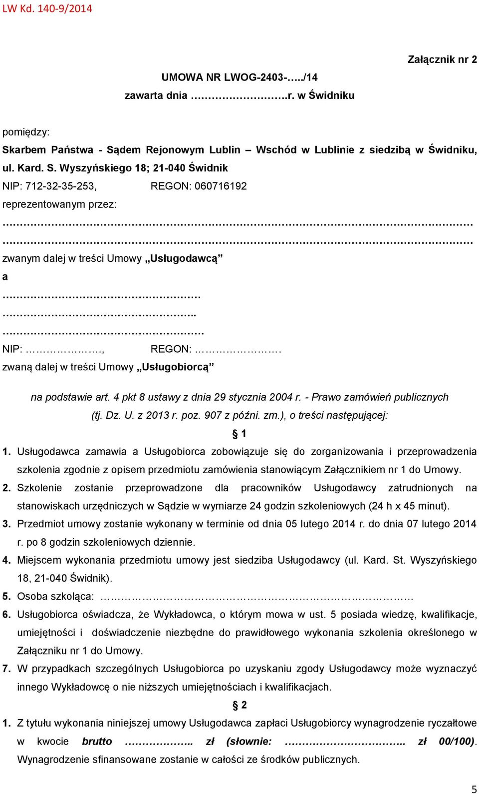 .. NIP:., REGON:. zwaną dalej w treści Umowy Usługobiorcą na podstawie art. 4 pkt 8 ustawy z dnia 29 stycznia 2004 r. - Prawo zamówień publicznych (tj. Dz. U. z 2013 r. poz. 907 z późni. zm.