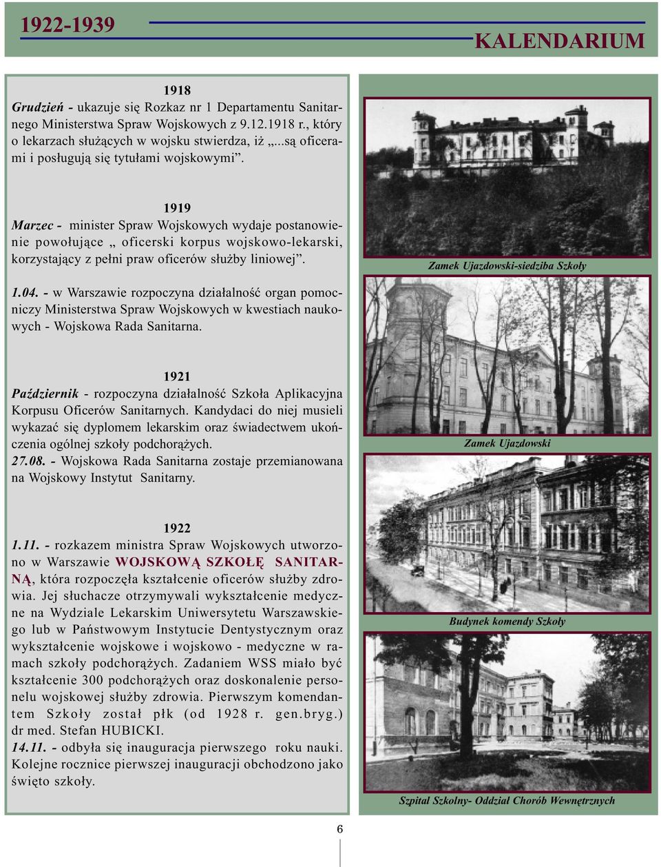 1919 Marzec - minister Spraw Wojskowych wydaje postanowienie powo³uj¹ce oficerski korpus wojskowo-lekarski, korzystaj¹cy z pe³ni praw oficerów s³u by liniowej. Zamek Ujazdowski-siedziba Szko³y 1.04.