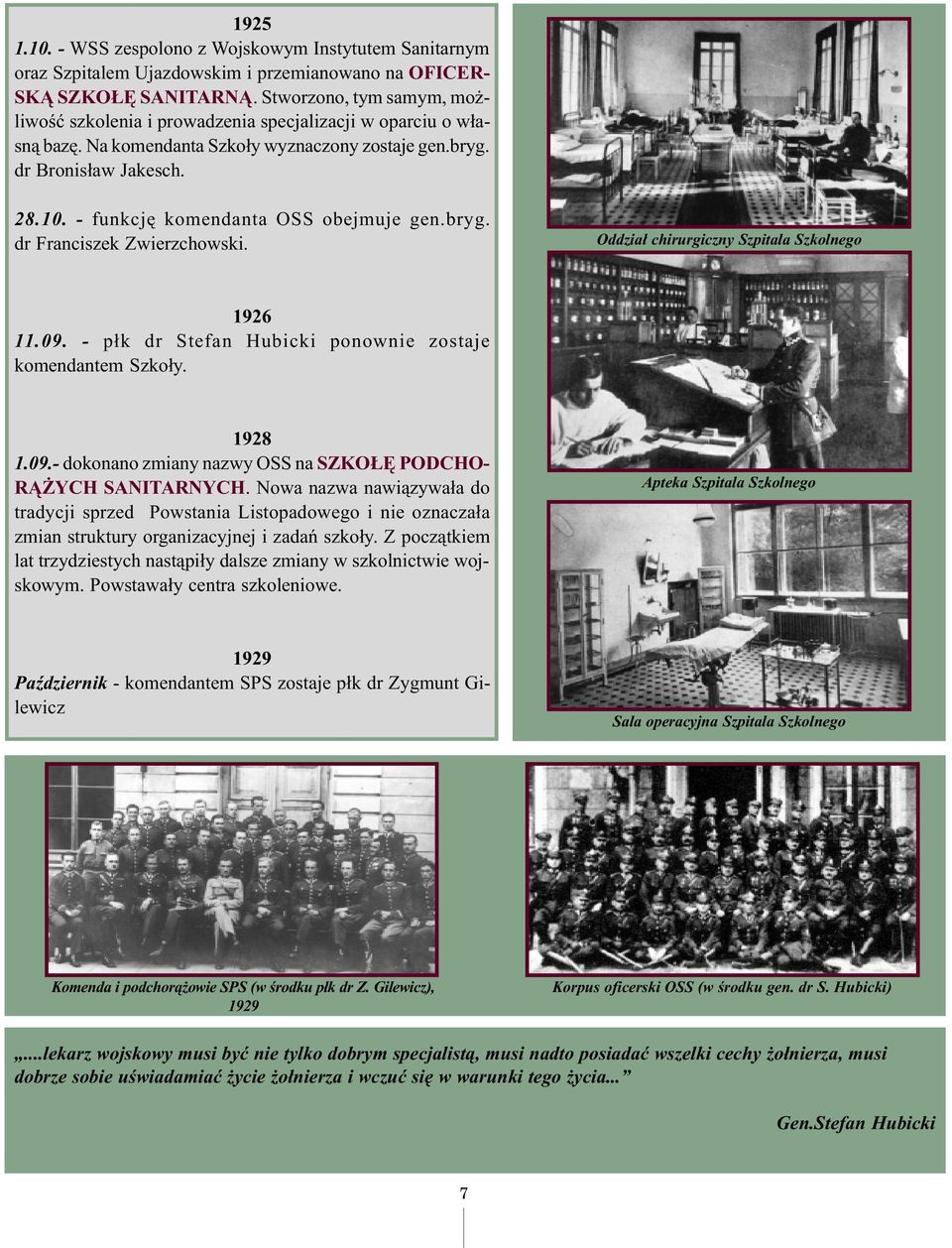 - funkcjê komendanta OSS obejmuje gen.bryg. dr Franciszek Zwierzchowski. Oddzia³ chirurgiczny Szpitala Szkolnego 1926 11.09. - p³k dr Stefan Hubicki ponownie zostaje komendantem Szko³y. 1928 1.09.- dokonano zmiany nazwy OSS na SZKO Ê PODCHO- R YCH SANITARNYCH.