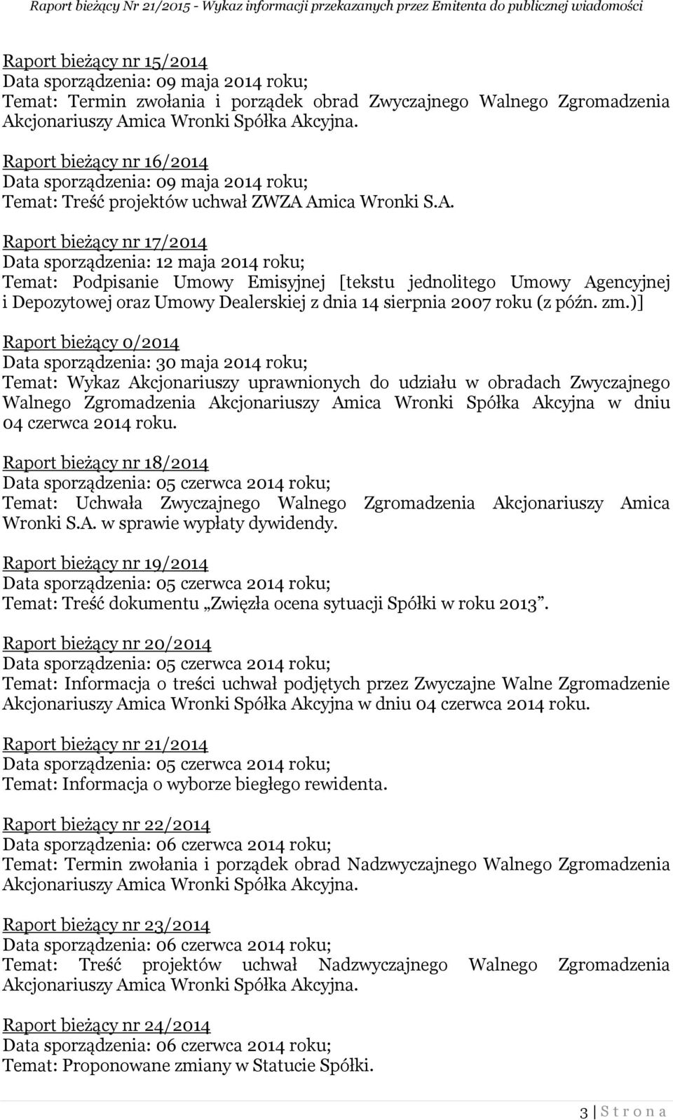 Amica Wronki S.A. Raport bieżący nr 17/2014 Data sporządzenia: 12 maja 2014 roku; Temat: Podpisanie Umowy Emisyjnej [tekstu jednolitego Umowy Agencyjnej i Depozytowej oraz Umowy Dealerskiej z dnia 14